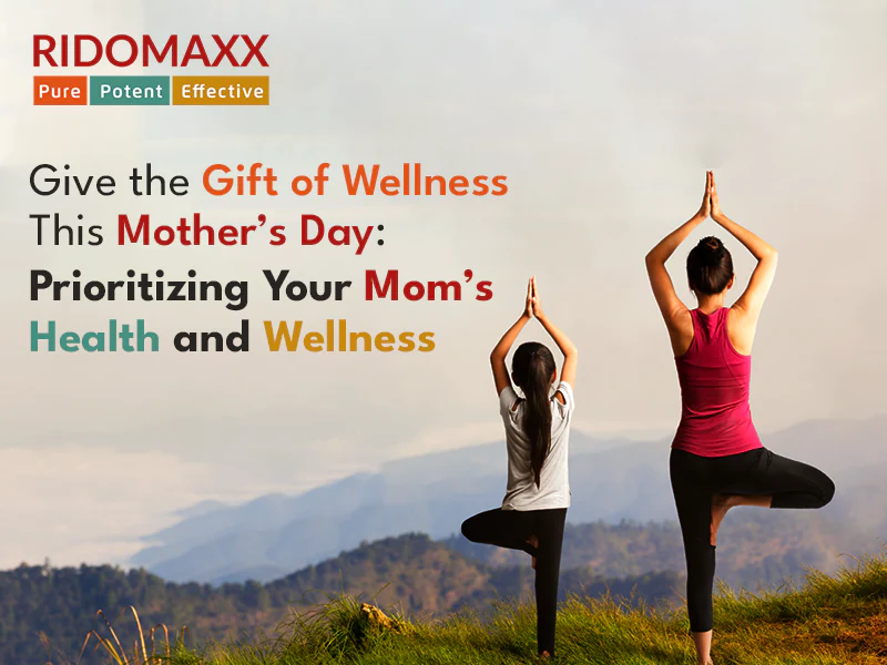 GIVE THE GIFT OF WELLNESS THIS MOTHER’S DAY: PRIORITIZING YOUR MOM’S HEALTH AND WELLNESS